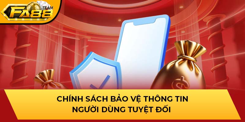 Chính sách bảo vệ thông tin người dùng tuyệt đối 100%