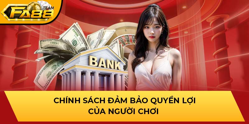 Chính sách đảm bảo quyền lợi của người chơi