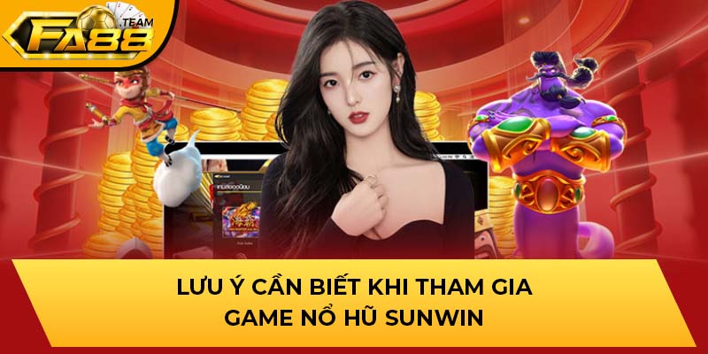 Lưu ý cần biết khi tham gia game nổ hũ Sunwin