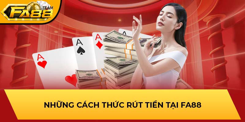 Những cách thức rút tiền FA88 mới nhất 2025