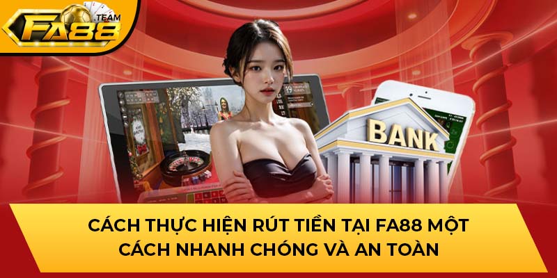 Cách thực hiện rút tiền tại nhà cái một cách nhanh chóng và an toàn