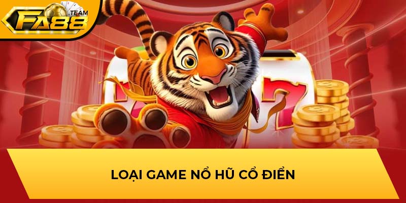 Loại game nổ hũ cổ điển