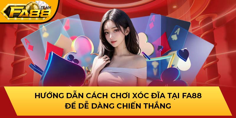 Hướng dẫn cách chơi xóc đĩa tại FA88 để dễ dàng chiến thắng