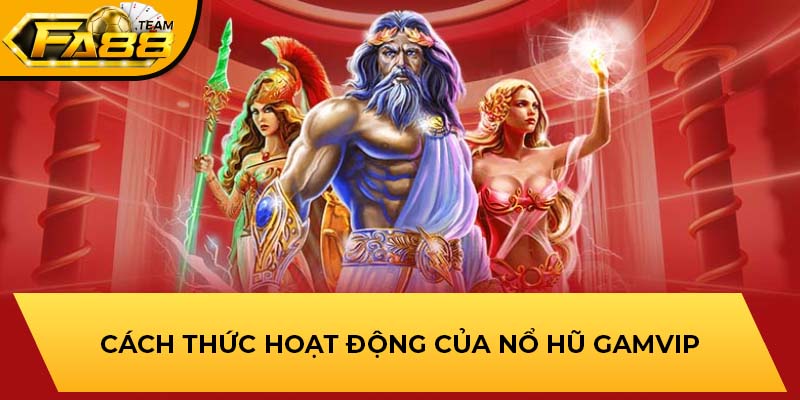 Cách thức hoạt động của nổ hũ Gamvip