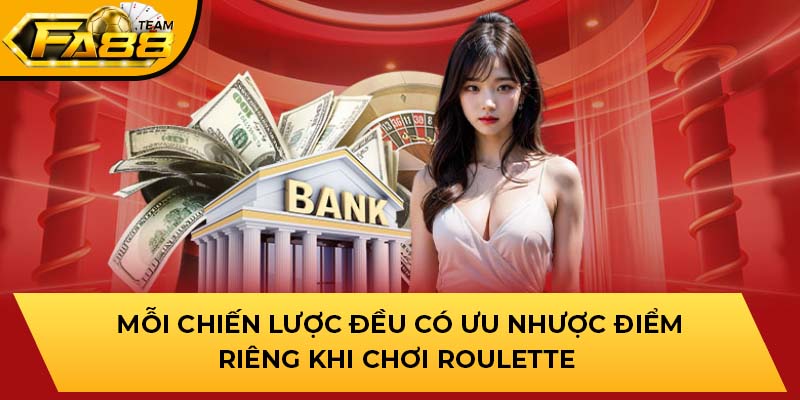 Mỗi chiến lược đều có ưu nhược điểm riêng khi chơi Roulette